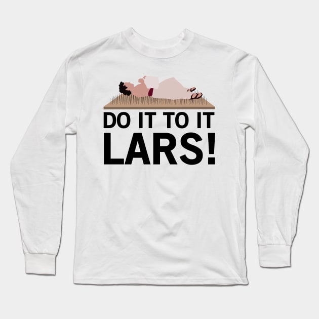 Do It To It Lars! Long Sleeve T-Shirt by calliew1217